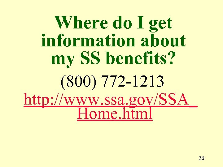 Where do I get information about my SS benefits? (800) 772 -1213 http: //www.