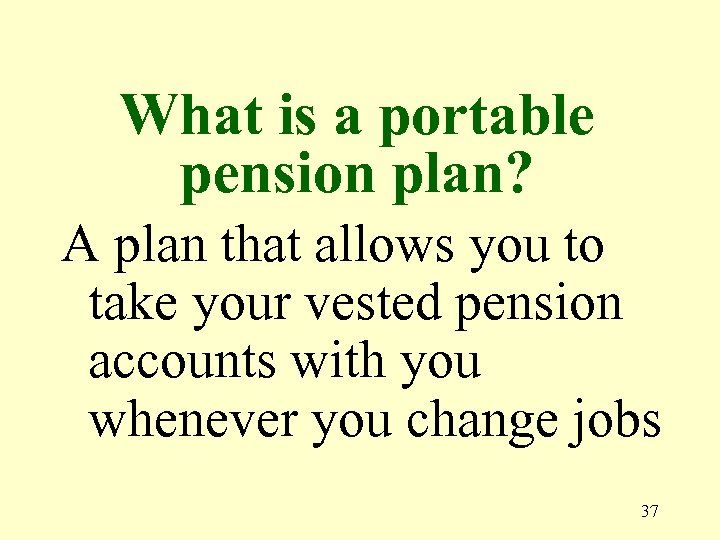 What is a portable pension plan? A plan that allows you to take your