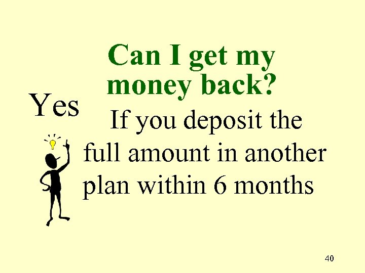 Can I get my money back? Yes If you deposit the full amount in