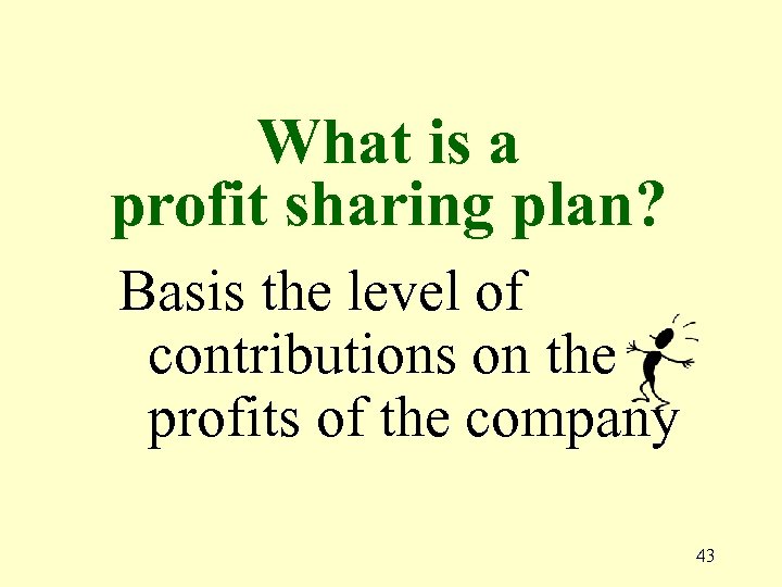 What is a profit sharing plan? Basis the level of contributions on the profits