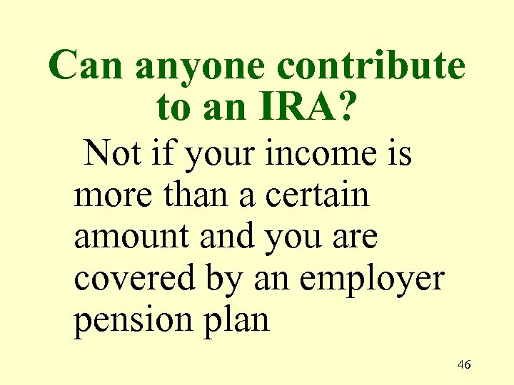 Can anyone contribute to an IRA? Not if your income is more than a
