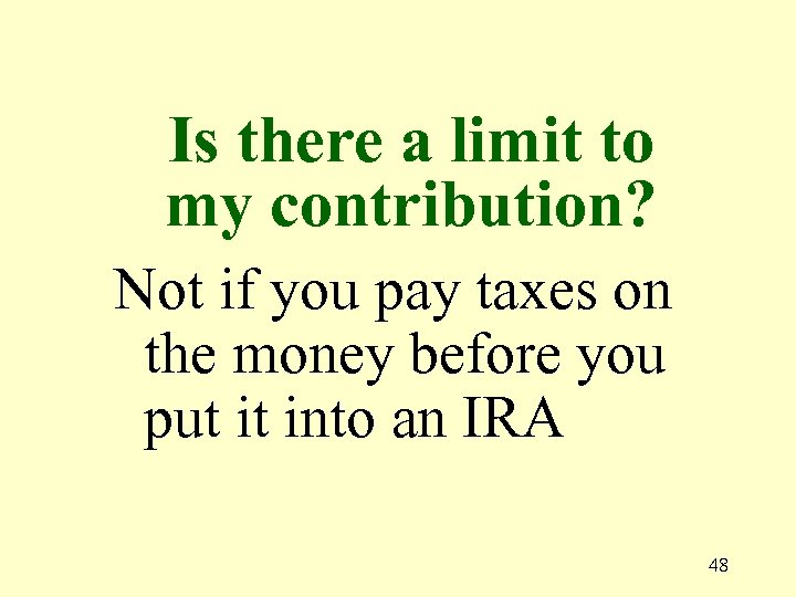 Is there a limit to my contribution? Not if you pay taxes on the