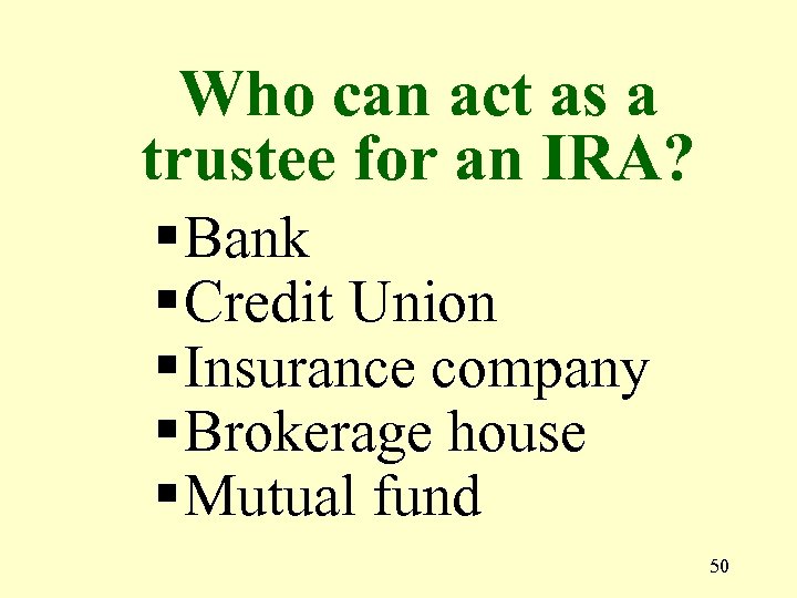 Who can act as a trustee for an IRA? § Bank § Credit Union