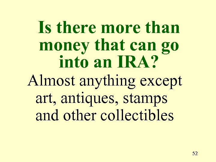 Is there more than money that can go into an IRA? Almost anything except