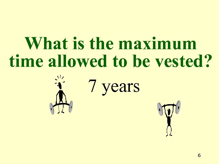 What is the maximum time allowed to be vested? 7 years 6 