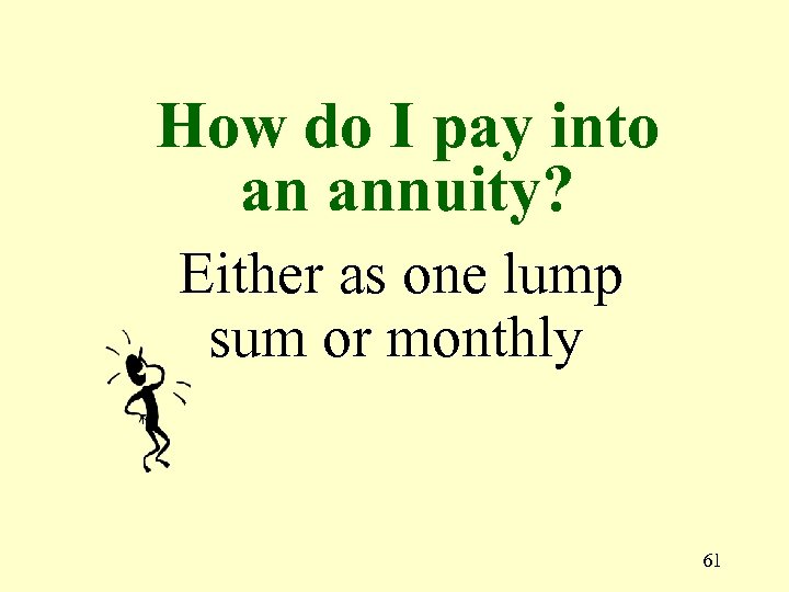 How do I pay into an annuity? Either as one lump sum or monthly