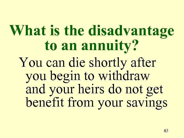 What is the disadvantage to an annuity? You can die shortly after you begin