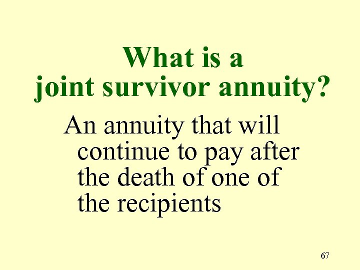 What is a joint survivor annuity? An annuity that will continue to pay after