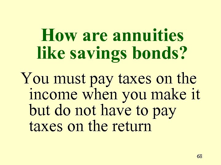 How are annuities like savings bonds? You must pay taxes on the income when
