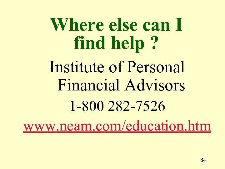 Where else can I find help ? Institute of Personal Financial Advisors 1 -800
