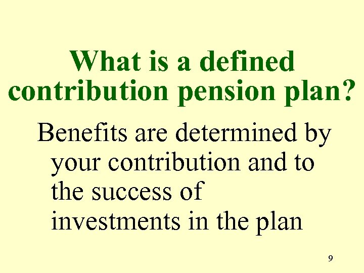 What is a defined contribution pension plan? Benefits are determined by your contribution and