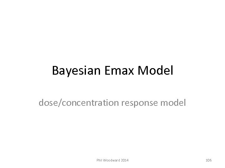 Bayesian Emax Model dose/concentration response model Phil Woodward 2014 106 