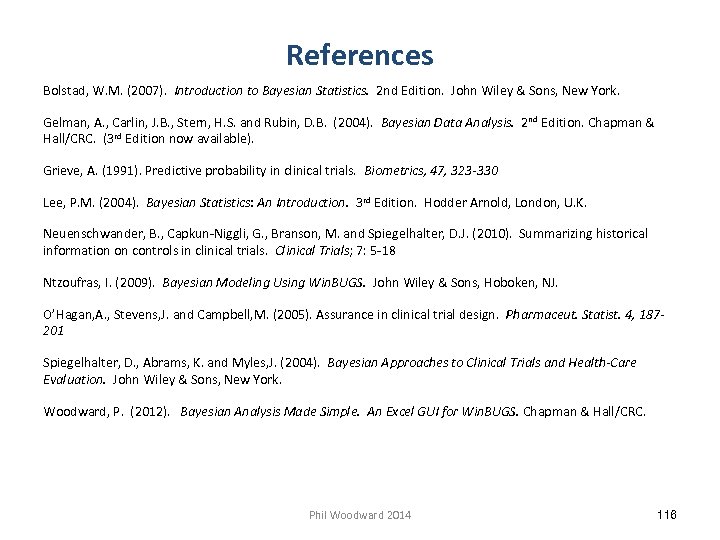 References Bolstad, W. M. (2007). Introduction to Bayesian Statistics. 2 nd Edition. John Wiley
