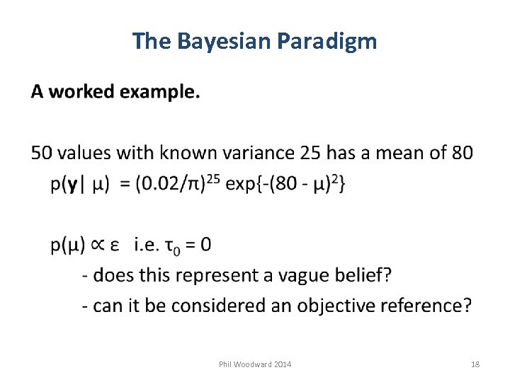 The Bayesian Paradigm Phil Woodward 2014 18 