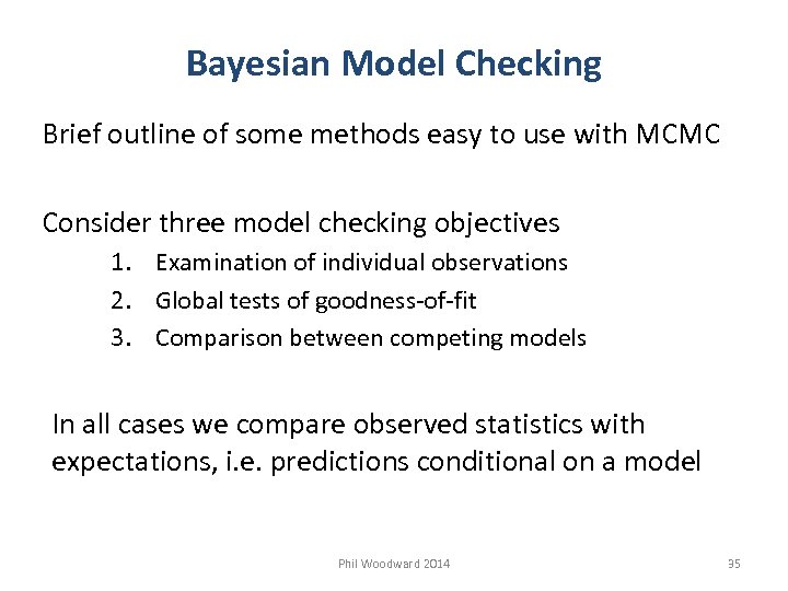 Bayesian Model Checking Brief outline of some methods easy to use with MCMC Consider