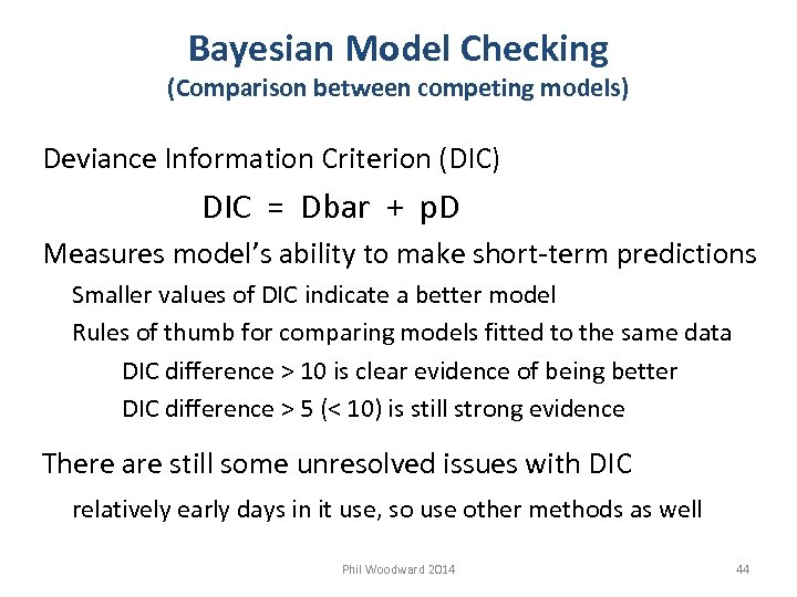 Bayesian Model Checking (Comparison between competing models) Deviance Information Criterion (DIC) DIC = Dbar