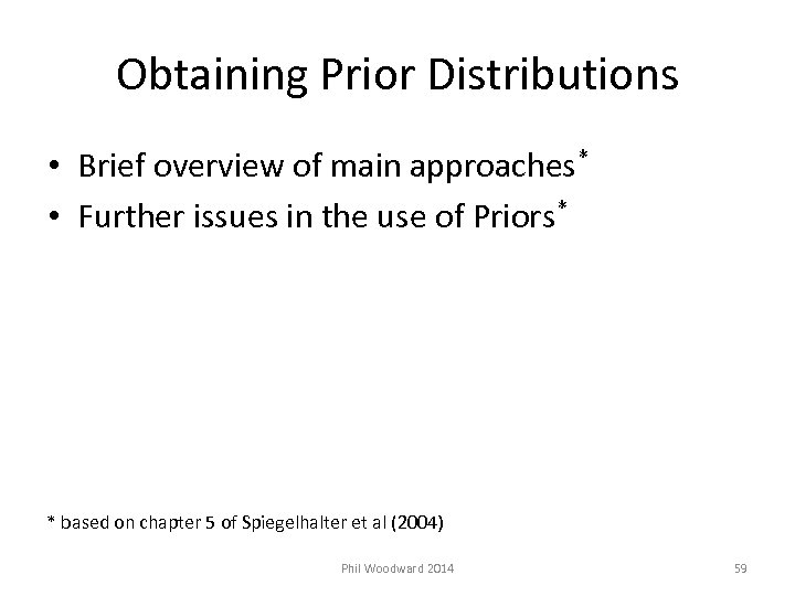 Obtaining Prior Distributions • Brief overview of main approaches* • Further issues in the