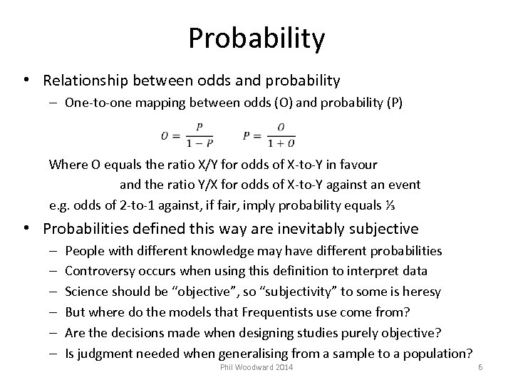 Probability • Relationship between odds and probability – One-to-one mapping between odds (O) and