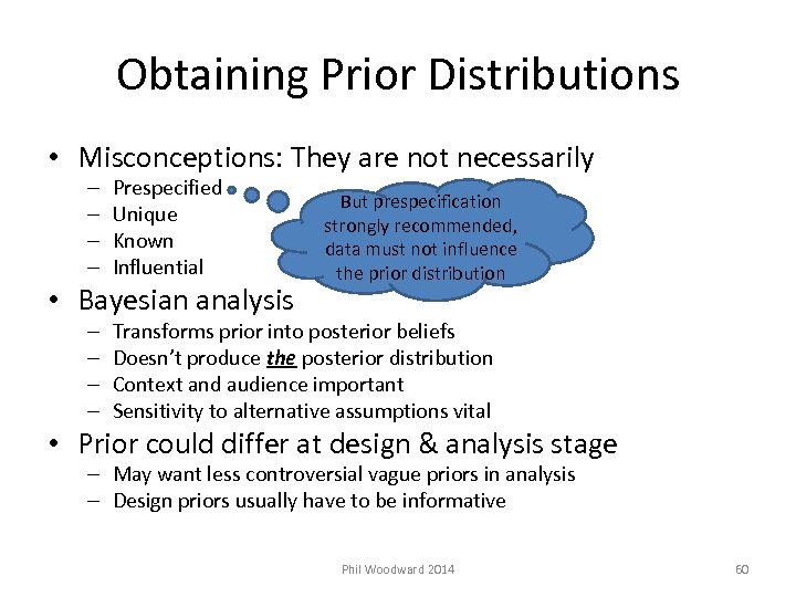 Obtaining Prior Distributions • Misconceptions: They are not necessarily – – Prespecified Unique Known