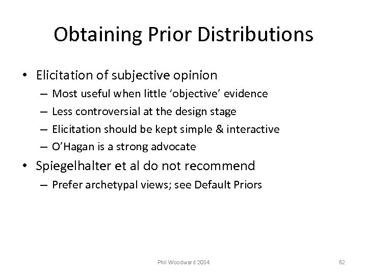Obtaining Prior Distributions • Elicitation of subjective opinion – – Most useful when little