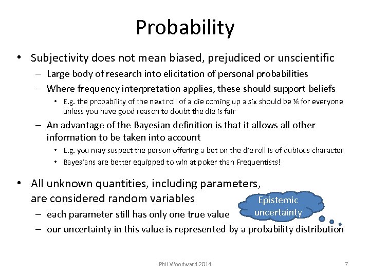 Probability • Subjectivity does not mean biased, prejudiced or unscientific – Large body of