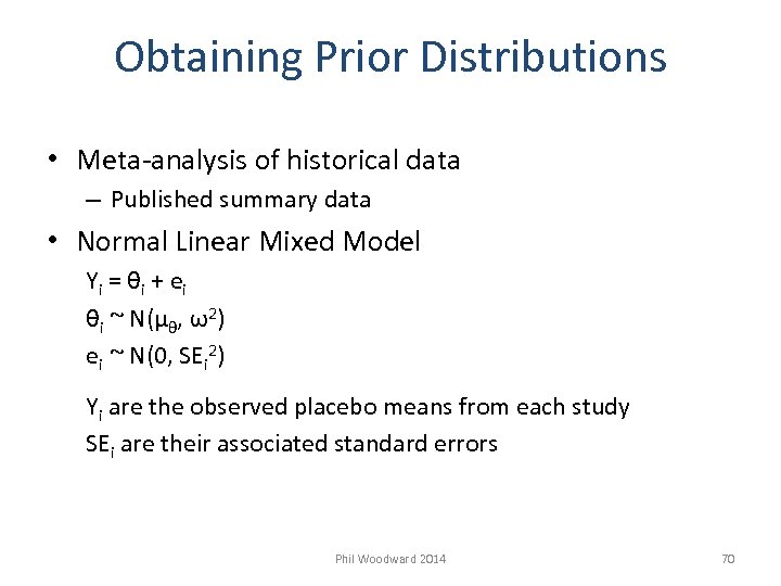 Obtaining Prior Distributions • Meta-analysis of historical data – Published summary data • Normal
