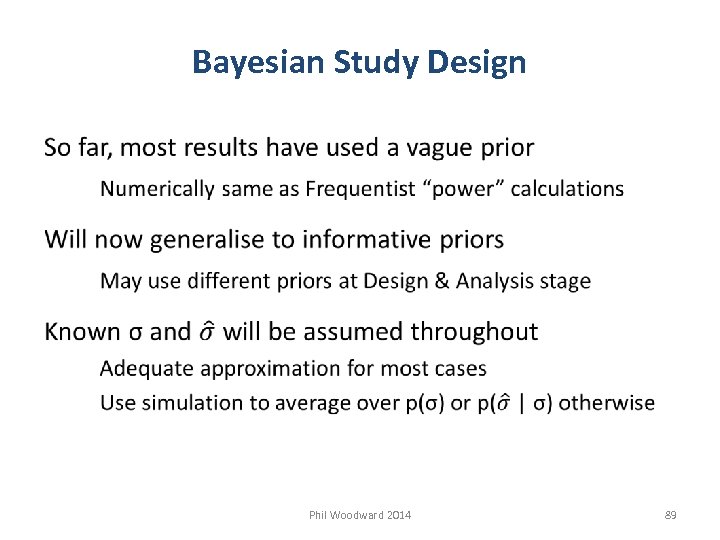 Bayesian Study Design Phil Woodward 2014 89 