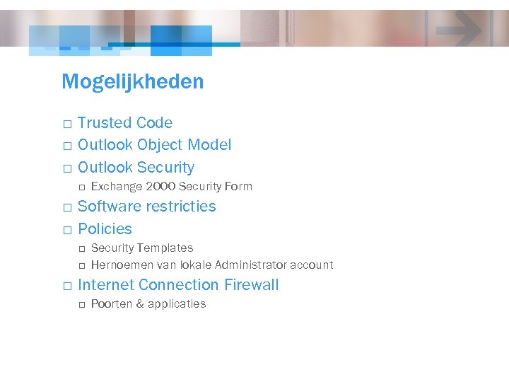 Mogelijkheden o o o Trusted Code Outlook Object Model Outlook Security o o o