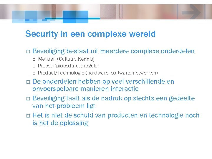 Security in een complexe wereld o Beveiliging bestaat uit meerdere complexe onderdelen o o