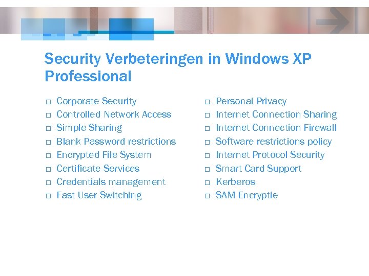 Security Verbeteringen in Windows XP Professional o o o o Corporate Security Controlled Network