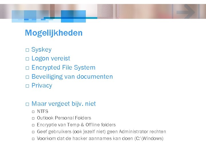 Mogelijkheden o Syskey Logon vereist Encrypted File System Beveiliging van documenten Privacy o Maar