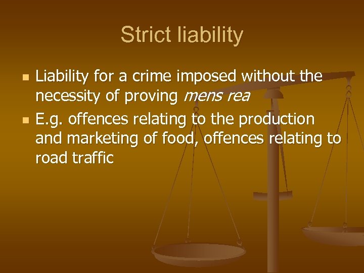 Strict liability n n Liability for a crime imposed without the necessity of proving