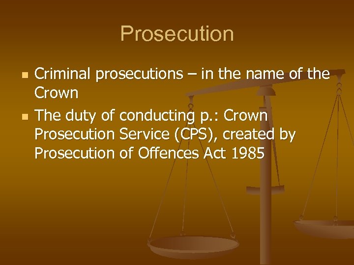 Prosecution n n Criminal prosecutions – in the name of the Crown The duty
