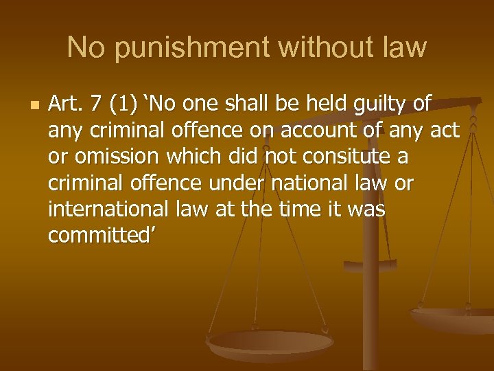 No punishment without law n Art. 7 (1) ‘No one shall be held guilty