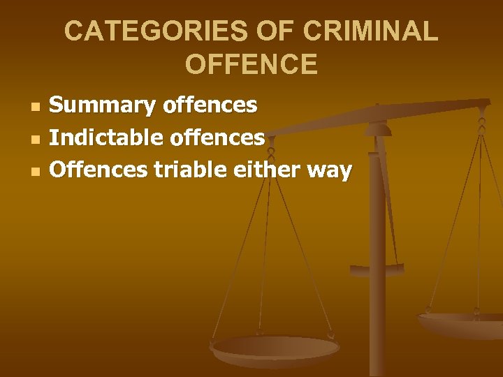 CATEGORIES OF CRIMINAL OFFENCE n n n Summary offences Indictable offences Offences triable either