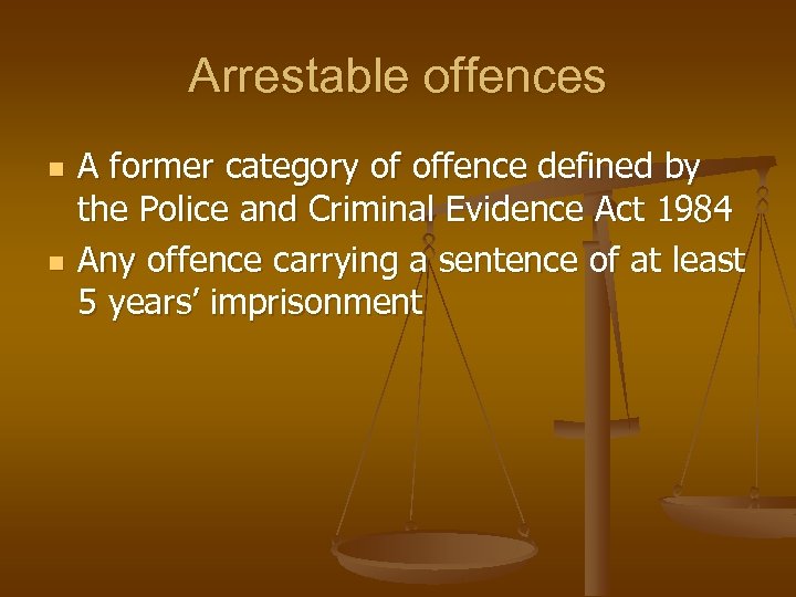 Arrestable offences n n A former category of offence defined by the Police and