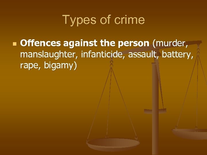 Types of crime n Offences against the person (murder, manslaughter, infanticide, assault, battery, rape,