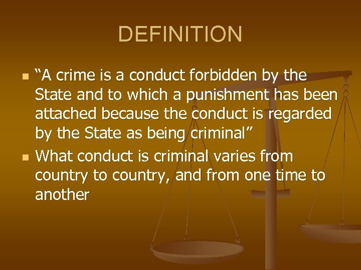 DEFINITION n n “A crime is a conduct forbidden by the State and to