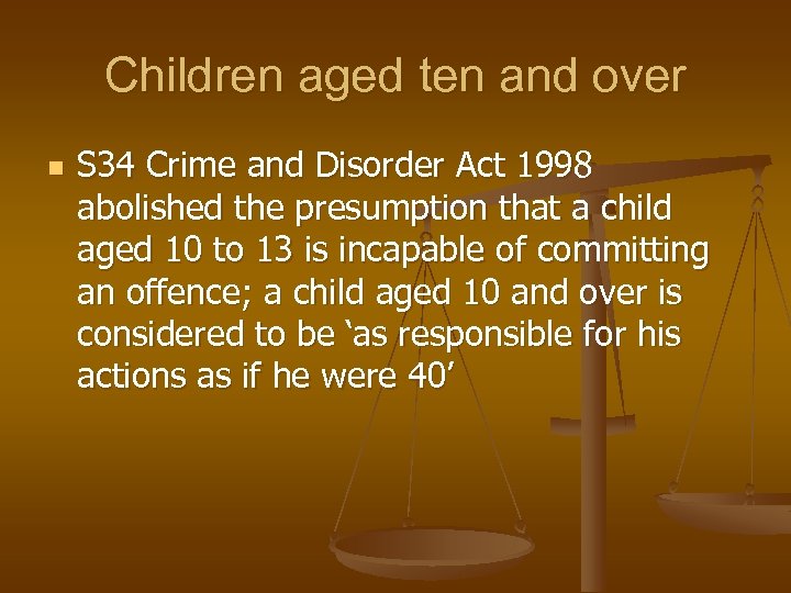 Children aged ten and over n S 34 Crime and Disorder Act 1998 abolished