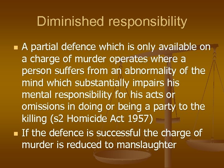 Diminished responsibility n n A partial defence which is only available on a charge