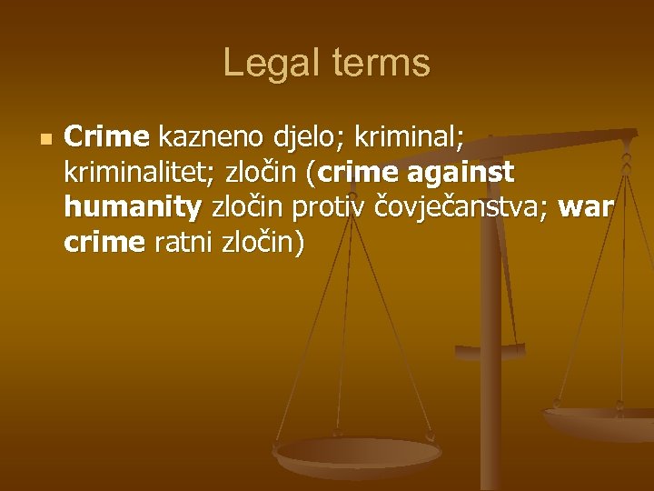 Legal terms n Crime kazneno djelo; kriminalitet; zločin (crime against humanity zločin protiv čovječanstva;