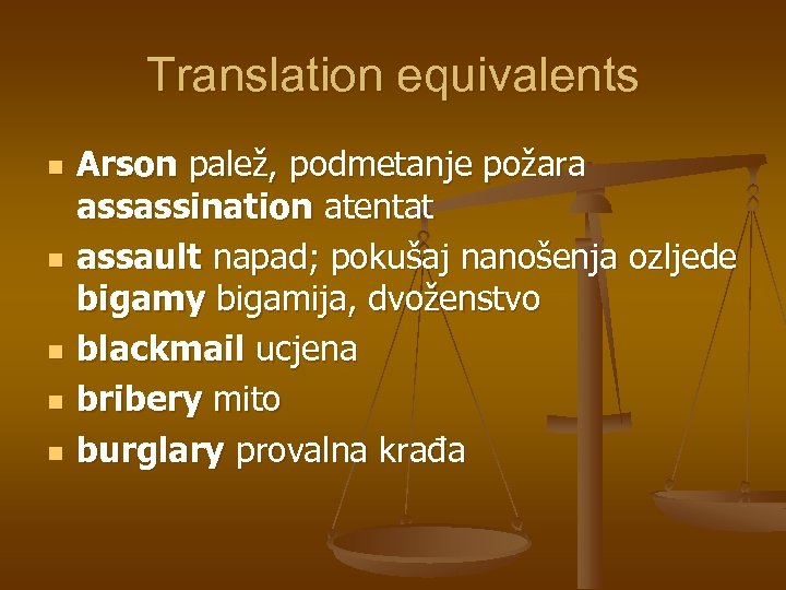 Translation equivalents n n n Arson palež, podmetanje požara assassination atentat assault napad; pokušaj