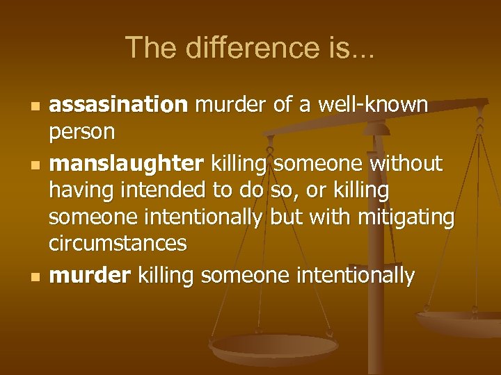 The difference is. . . n n n assasination murder of a well-known person