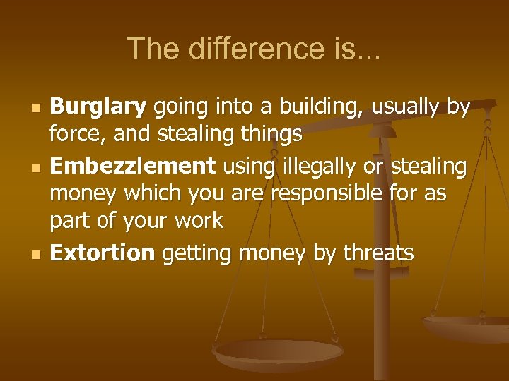 The difference is. . . n n n Burglary going into a building, usually
