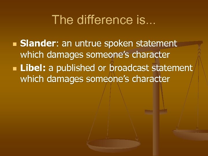 The difference is. . . n n Slander: an untrue spoken statement which damages