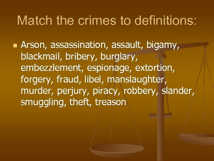 Match the crimes to definitions: n Arson, assassination, assault, bigamy, blackmail, bribery, burglary, embezzlement,