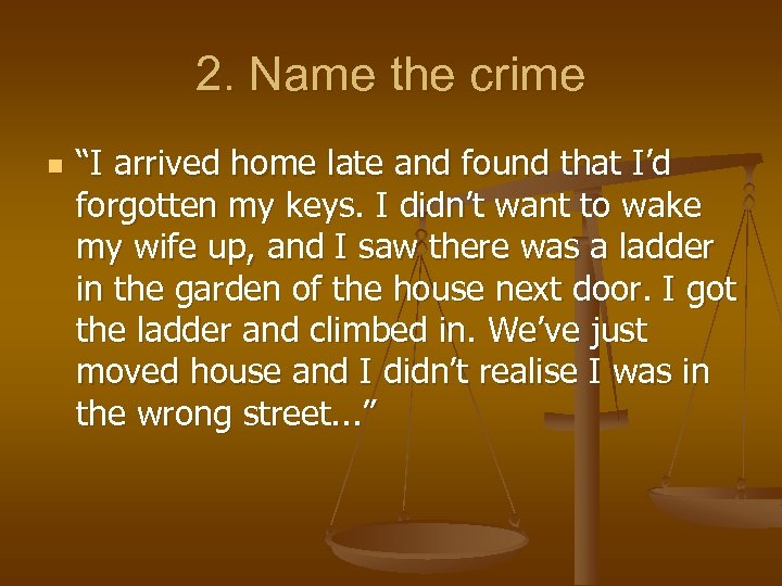 2. Name the crime n “I arrived home late and found that I’d forgotten