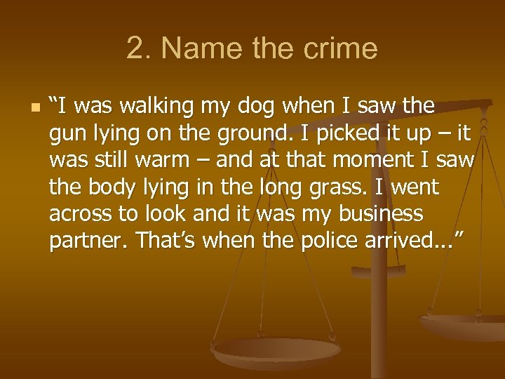 2. Name the crime n “I was walking my dog when I saw the