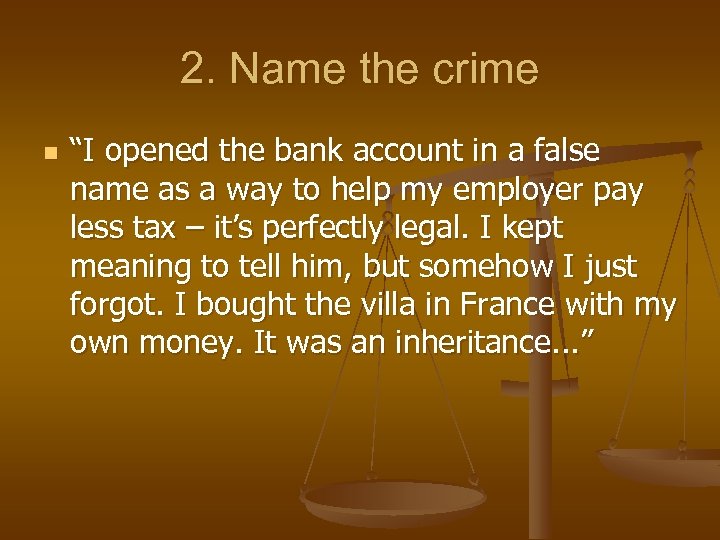 2. Name the crime n “I opened the bank account in a false name