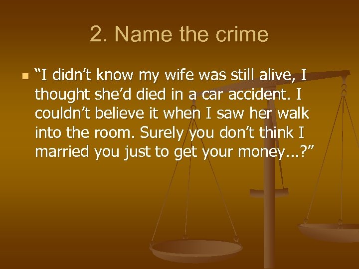 2. Name the crime n “I didn’t know my wife was still alive, I
